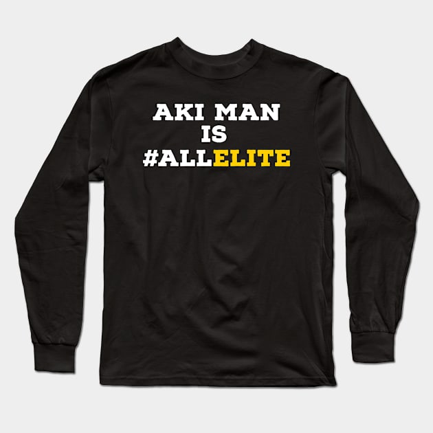 AKI man is #ALLELITE Long Sleeve T-Shirt by Rusty Wrestling Shirts